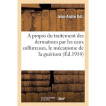 A Propos Du Traitement Des Dermatoses Par Les Eaux Sulfureuses Le Mecanisme de La Guerison: de Cauter..., Hachette Livre Bnf