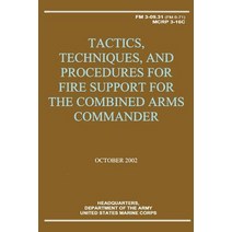 Tactics Techniques and Procedures for Fire Support for the Combined Arms Commander (FM 3-09.31 / McR..., Createspace Independent Publishing Platform
