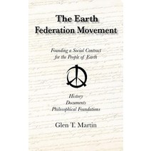 The Earth Federation Movement. Founding a Social Contract for the People of Earth. History Documents ..., Institute for Economic Democracy