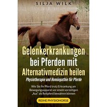 Gelenkerkrankungen Bei Pferden Mit Alternativmedizin Heilen: Wie Sie Ihr Pferd Trotz Erkrankung Am Bew..., Createspace Independent Publishing Platform