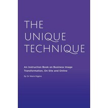 The Unique Technique: An Instruction Book about Business Image Transformation on Site and Online, Createspace Independent Publishing Platform