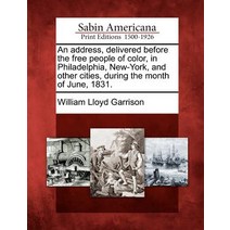 An Address Delivered Before the Free People of Color in Philadelphia New-York and Other Cities Du..., Gale Ecco, Sabin Americana