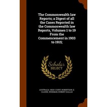 The Commonwealth Law Reports; A Digest of All the Cases Reported in the Commonwealth Law Reports Volu..., Arkose Press