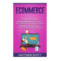 Ecommerce: Ecommerce: Amazon Fba - Step by Step Guide on How to Make Money Selling on Amazon Shopify:..., Createspace Independent Publishing Platform