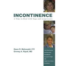 Incontinence a Time to Heal with Yoga and Acupressure: A Six Week Exercise Program for People with Sim..., Authorhouse