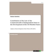 Contribution of the Law of the Commonwealth of Independent States to the Development of the Cis Member States Paperback, Grin Publishing