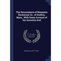 The Descendants of Benjamin Rockwood Sr. of Grafton Mass. with Some Account of His Ancestry and Paperback, Sagwan Press
