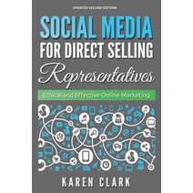 Social Media for Direct Selling Representatives: Ethical and Effective Online Marketing 2018 Edition Paperback, Karen Clark