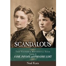 Scandalous the Victoria Woodhull Saga Volume Two: Fame Infamy and Paradise Lost Hardcover, Top Reads Publishing, LLC