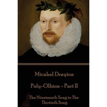 Michael Drayton - Poly-Olbion - Part II: The Nineteenth Song to the Thirtieth Song Paperback, Portable Poetry
