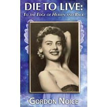 Die to Live: To the Edge of Heaven and Back Paperback, Water Walk Publishing