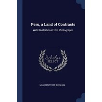Peru a Land of Contrasts: With Illustrations from Photographs Paperback, Sagwan Press