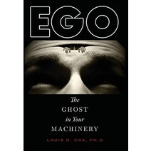 Ego: The Ghost in Your Machinery Hardcover, Epigraph Publishing