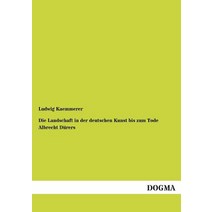 Die Landschaft in Der Deutschen Kunst Bis Zum Tode Albrecht Durers Paperback, Dogma