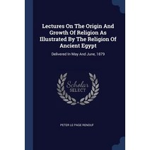 Lectures on the Origin and Growth of Religion as Illustrated by the Religion of Ancient Egypt: Delivered in May and June 1879 Paperback, Sagwan Press