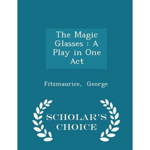 The Magic Glasses: A Play in One Act - Scholar''s Choice Edition Paperback