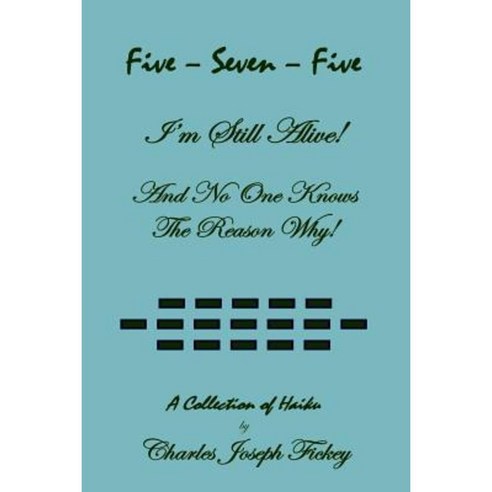 Five-Seven-Five I''m Still Alive! and No One Knows the Reason Why! Paperback, Bookstand Publishing