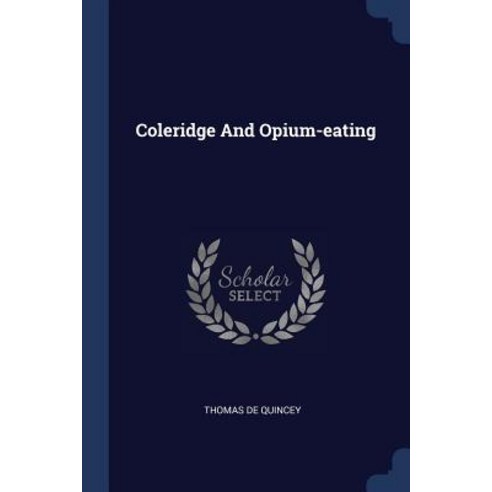 Coleridge and Opium-Eating Paperback, Sagwan Press