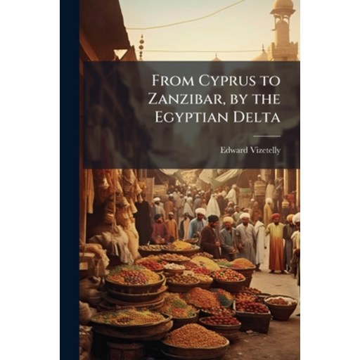 (영문도서)From Cyprus to Zanzibar, by the Egyptian Delta, Paperback
