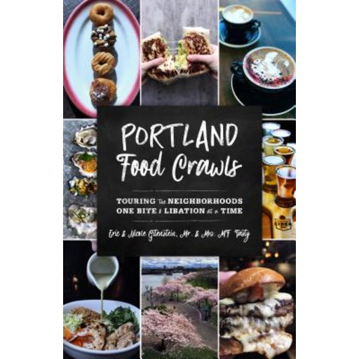 Portland, Oregon Food Crawls: Touring the Neighborhoods One Bite and Libation at a Time, Paperback