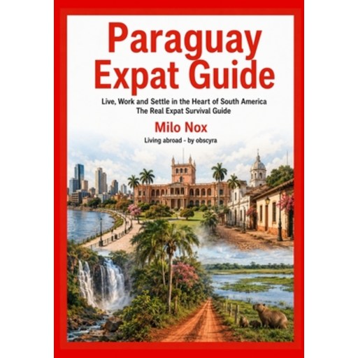 (영문도서)Paraguay Expat Guide: Live, Work and Settle in the Heart of South America, The R..., Paperback