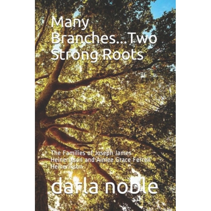 Many Branches...Two Strong Roots: The Families of Joseph James Heinerikson and Aimee Grace Ferrell H..., Paperback, Independently Published, English, 9798559467061 - 쇼핑앤샵